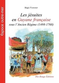 Régis Verwimp - Les jésuites en Guyane française sous l'Ancien Régime (1498-1768).