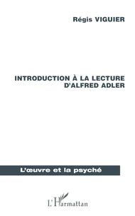 Introduction à la lecture d'Alfred Adler. La Psychologie Individuelle, une psychanalyse humaniste