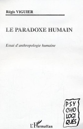 Régis Viguier - Le paradoxe humain - Essai d'anthropologie humaine.