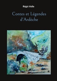 Régis Volle - Contes et Légendes d'Ardèche.