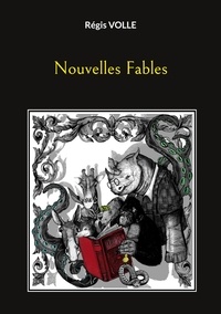 Régis Volle - Grimoires et manuscrits Tome 4 : Nouvelles Fables.