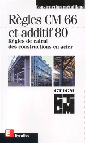  CTICM - Regles Cm 66 Et Additif 80. Regles De Calcul Des Constructions En Acier. 12eme Edition.