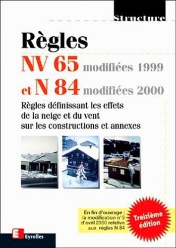  Règles - Regles Nv 65 Modifiees 99 Et N 84 Modifiees 95. Regles Definissant Les Effets De La Neige Et Du Vent Sur Les Constructions Et Annexes, 13eme Edition.