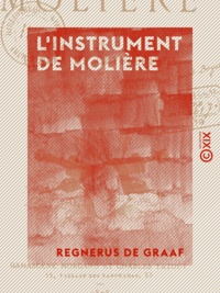 Regnerus de Graaf et Edouard-Gabriel Cusco - L'Instrument de Molière - Traduction du traité de Clysteribus.