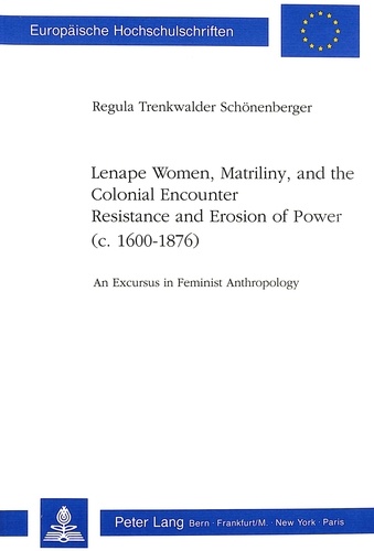 Regula Trenkwalder-schönenberger - Lenape Women, Matriliny, and the Colonial Encounter-Resistance and Erosion of Power (c. 1600-1876) - An Excursus in Feminist Anthropology.