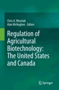 Chris A. Wozniak - Regulation of Agricultural Biotechnology: The United States and Canada.