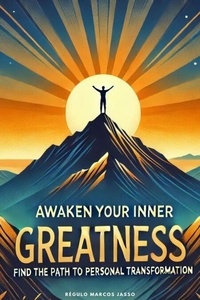 Téléchargeur de livres de google Awaken Your Inner Greatness: Find the Path to Personal Transformation - The Awakening Mind Collection, #4 en francais 9798230826613 ePub par Régulo Marcos Jasso