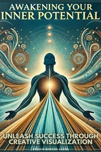 Télécharger le format pdf gratuit ebook Awakening Your Inner Potential: Unleash Success Through Creative Visualization - The Awakening Mind Collection, #3 9798230061960 ePub PDB RTF in French