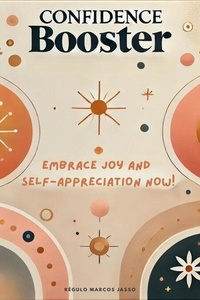 Ebooks gratuits en anglais télécharger pdf Confidence Booster: Embrace Joy and Self-Appreciation Now! - The Awakening Mind Collection, #16 9798230134985 MOBI PDB (French Edition) par Régulo Marcos Jasso