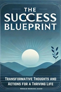 The Success Blueprint: Transformative Thoughts and Actions for a Thriving Life - The Awakening Mind Collection, #17