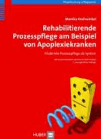 Rehabilitierende Prozesspflege am Beispiel von Apoplexiekranken - Fördernde Prozesspflege als System.
