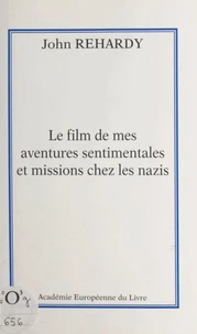 Le film de mes aventures sentimentales et missions chez les nazis