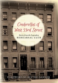  Rehearsal Alumnae - Cinderella’s of West 53rd Street: Stories from the Legendary Rehearsal Club.