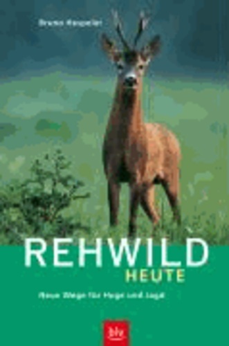 Rehwild heute - Neue Wege für Hege und Jagd.