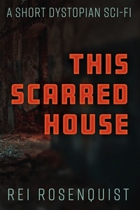  Rei Rosenquist - This Scarred House.