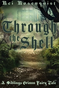 Meilleurs livres epub gratuits à télécharger Through the Shell  - Siblings Grimm, #3  9798215738382 par Rei Rosenquist