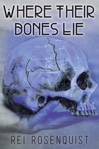  Rei Rosenquist - Where Their Bones Lie.
