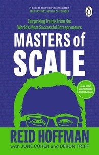 Reid Hoffman et June Cohen - Masters of Scale - Surprising truths from the world’s most successful entrepreneurs.