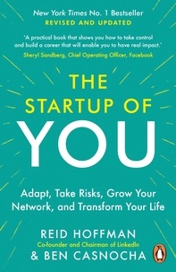 Reid Hoffman et Ben Casnocha - The Start-up of You - Adapt, Take Risks, Grow Your Network, and Transform Your Life.