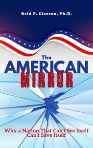 The American Mirror Why a Nation That Can’t See Itself Can’t Save Itself