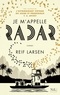 Reif Larsen - Je m'appelle Radar.