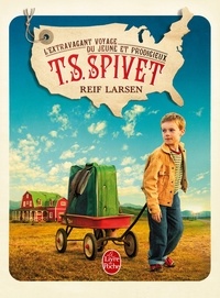 Reif Larsen - L'extravagant voyage du jeune et prodigieux T. S. Spivet.