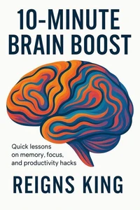 10-Minute Brain Boost – Quick lessons on memory, focus, and productivity hacks.