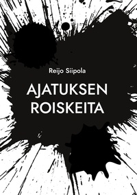 Reijo Siipola - Ajatuksen roiskeita - Kootut aforismit.