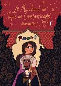 Reimena Yee - Le marchand de tapis de Constantinople Tome 1 : .