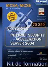 MCSA/MCSE kit de formation. Implémentation de Microsoft Internet Security and Acceleration server 2004