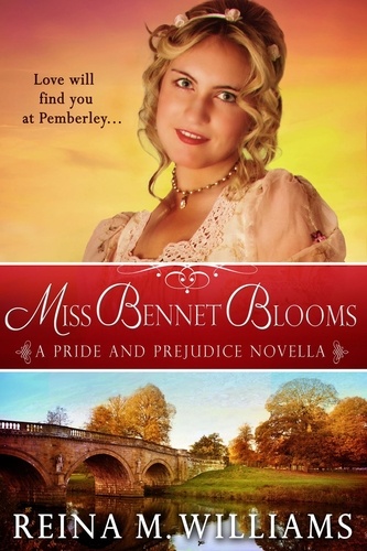  Reina M. Williams - Miss Bennet Blooms: A Pride and Prejudice Novella - Love at Pemberley, #3.