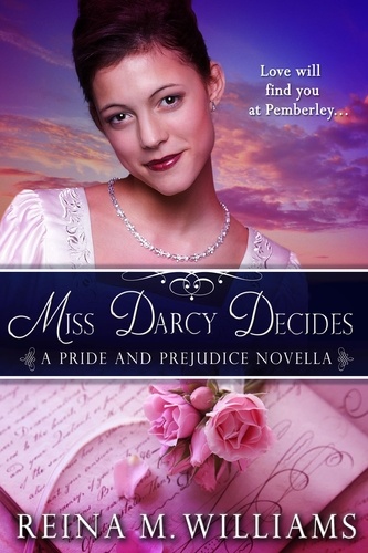  Reina M. Williams - Miss Darcy Decides: A Pride and Prejudice Novella - Love at Pemberley, #2.