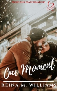  Reina M. Williams - One Moment - Montana Matchmakers, #7.