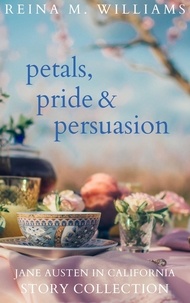  Reina M. Williams - Petals, Pride &amp; Persuasion: Jane Austen in California Story Collection - Jane Austen in California.