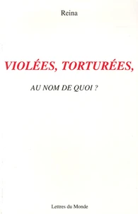 Violées, torturées, au nom de quoi ?