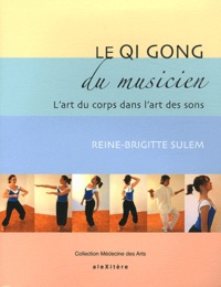 Reine-Brigitte Sulem - Le Qi Gong du musicien - L'art du corps dans l'art des sons.