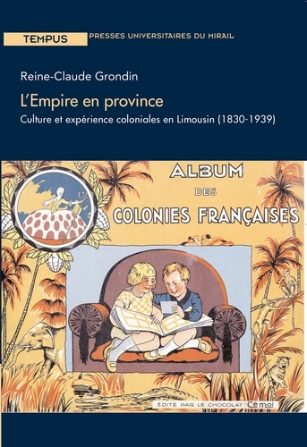 L'Empire en province. Culture et expérience coloniales en Limousin (1830-1939)