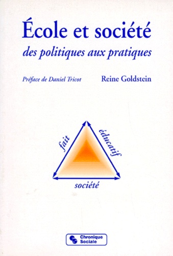 Reine Goldstein - Ecole Et Societe. Des Politiques Aux Pratiques.
