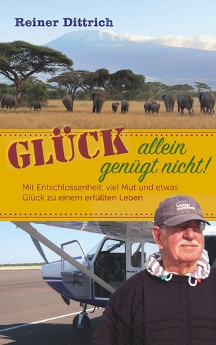 Glück allein genügt nicht!. Mit Entschlossenheit, viel Mut und etwas Glück zu einem erfüllten Leben