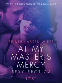 Reiner Larsen Wiese et Martin Reib Petersen - At My Master s Mercy - Sexy erotica.