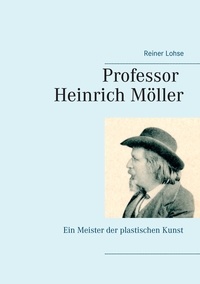 Reiner Lohse - Professor Heinrich Möller - Ein Meister der plastischen Kunst.