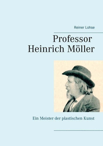 Professor Heinrich Möller. Ein Meister der plastischen Kunst