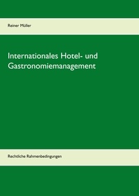Reiner Müller - Internationales Hotel- und Gastronomiemanagement - Rechtliche Rahmenbedingungen.