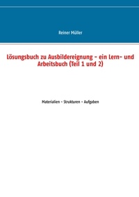Reiner Müller - Lösungsbuch zu Ausbildereignung - ein Lern- und Arbeitsbuch (Teil 1 und 2) - Materialien - Strukturen - Aufgaben.