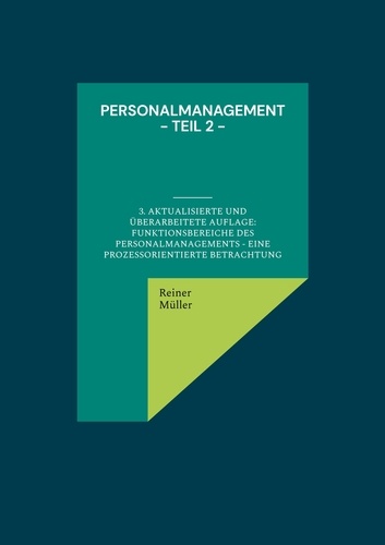 Personalmanagement - Teil 2. 3. aktualisierte und überarbeitete Auflage: Funktionsbereiche des Personalmanagements - eine prozessorientierte Betrachtung