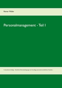 Reiner Müller - Personalmanagement  - Teil I - 4. aktualisierte Auflage: - Rechtliche Rahmenbedingungen als Grundlage personalwirtschaftlichen Handelns -.