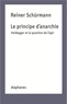 Reiner Schürmann - Le Principe d'anarchie - Heidegger et la question de l'agir.