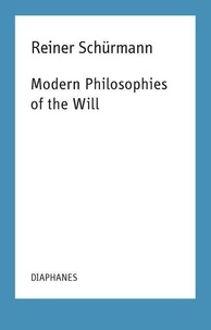 Reiner Schürmann - Modern Philosophies of the Will.