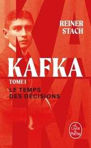 Reiner Stach - Le temps des décisions - Kafka, Tome 1.
