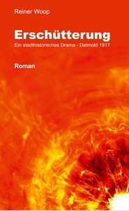 Reiner Woop - Erschütterung - Ein stadthistorisches Drama - Detmold 1917.